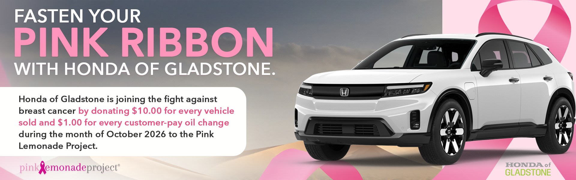 Honda of Gladstone supports the Pink Lemonade Project by donating $10.00 for every vehicle sold and $1.00 for every customer-pay oil change during October 2026.
